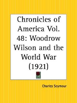 portada woodrow wilson and the world war: chronicles of america part 48 (en Inglés)