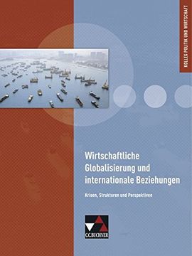 portada Kolleg Politik und Wirtschaft: Wirtschaftliche Globalisierung und Internationale Beziehungen: Krisen, Strukturen und Perspektiven (en Alemán)