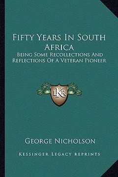 portada fifty years in south africa: being some recollections and reflections of a veteran pioneer (en Inglés)