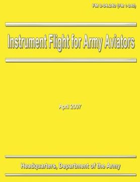 portada Instrument Flight for Army Aviators (FM 3-04.240 / 1-240) (en Inglés)