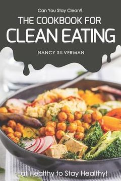 portada Can You Stay Clean? - The Cookbook for Clean Eating: Eat Healthy to Stay Healthy! (in English)