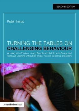 portada Turning the Tables on Challenging Behaviour: Working with Children, Young People and Adults with Severe and Profound Learning Difficulties and/or Autistic Spectrum Disorders