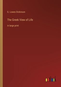 portada The Greek View of Life: in large print (en Inglés)
