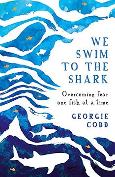 portada We Swim to the Shark: Overcoming Fear one Fish at a Time (in English)