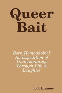 portada Queer Bait: Born Homophobic? An Expedition of Understanding Through Life & Laughter (en Inglés)