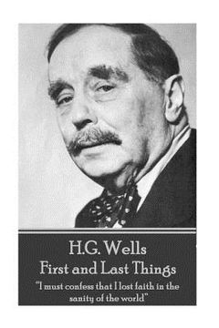 portada H.G. Wells - First and Last Things: "I must confess that I lost faith in the sanity of the world" (en Inglés)