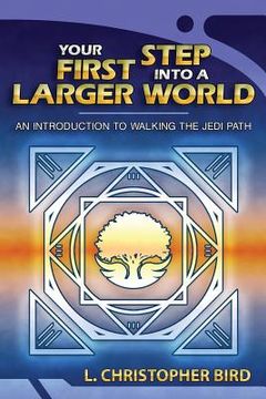 portada Your First Step Into a Larger World: An Introduction to Walking the Jedi Path (en Inglés)