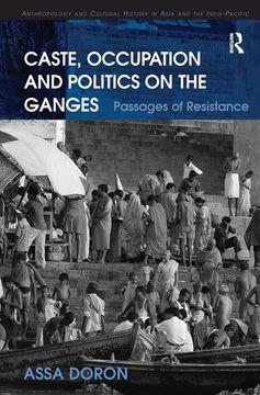 portada Caste, Occupation and Politics on the Ganges: Passages of Resistance (Anthropology and Cultural History in Asia and the Indo-Pacific) (en Inglés)
