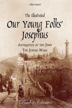 portada The Illustrated Our Young Folks' Josephus: The Antiquities of the Jews, The Jewish Wars (in English)