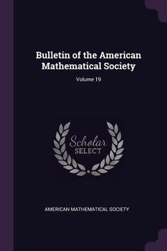portada Bulletin of the American Mathematical Society; Volume 19 (en Inglés)