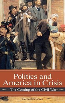 portada Politics and America in Crisis: The Coming of the Civil war (Reflections on the Civil war Era) (en Inglés)
