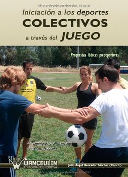 portada Iniciación a los Deportes Colectivos a Través del Juego (in Spanish)