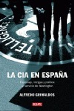 La CIA en España: Espionaje, intrigas y política al servicio de Washington