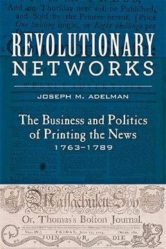 portada Revolutionary Networks: The Business and Politics of Printing the News, 1763–1789 (Studies in Early American Economy and Society From the Library Company of Philadelphia) (en Inglés)