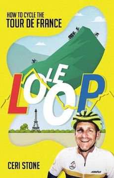 portada Le Loop: How to Cycle the Tour de France (en Inglés)