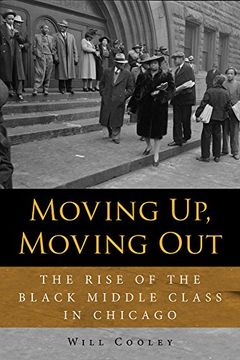 portada Moving up, Moving Out: The Rise of the Black Middle Class in Chicago (en Inglés)