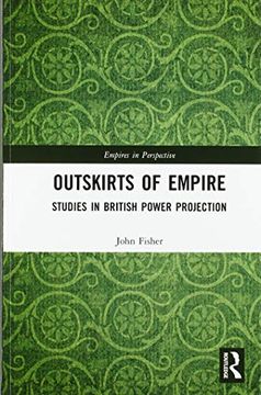 portada Outskirts of Empire: Studies in British Power Projection (Empires in Perspective) (in English)