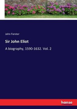 portada Sir John Eliot: A biography, 1590-1632. Vol. 2