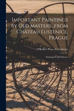 portada Important Paintings by Old Masters...from Château Lustenice, Prague; Paintings by Old Masters (en Inglés)