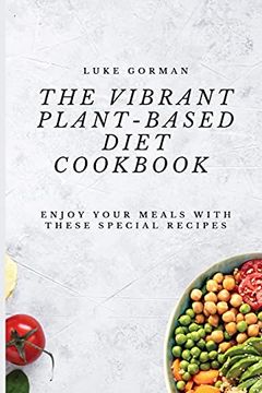 portada The Vibrant Plant-Based Diet Cookbook: Enjoy Your Meals With These Special Recipes (en Inglés)