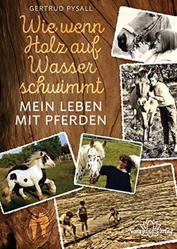 portada Wie Wenn Holz auf Wasser Schwimmt: Mein Leben mit Pferden (en Alemán)