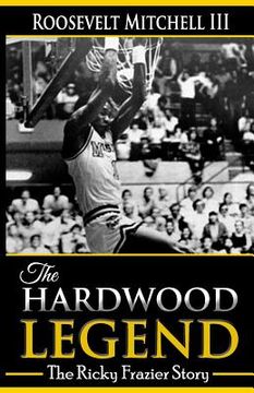 portada The Hardwood Legend: The Ricky Frazier Story (en Inglés)