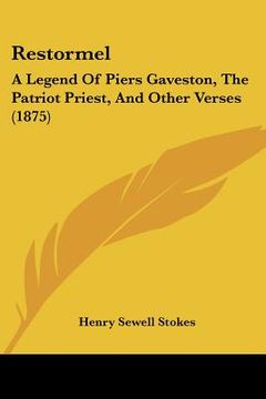 portada restormel: a legend of piers gaveston, the patriot priest, and other verses (1875) (in English)