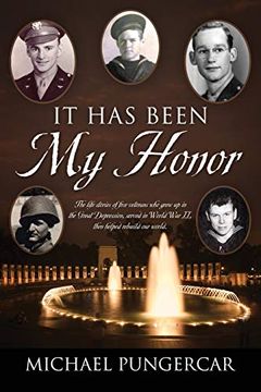 portada It has Been my Honor: The Life Stories of Five Veterans who Grew up in the Great Depression, Served in World war ii, Then Helped Rebuild our World. (en Inglés)