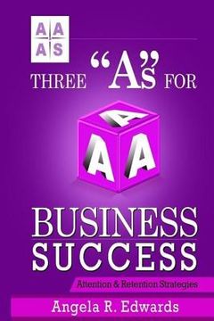 portada Three "A"s For Business Success: Attention & Retention Strategies (en Inglés)
