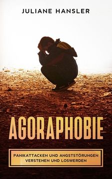 portada Agoraphobie: Panikattacken und Angststörungen verstehen und loswerden (en Alemán)