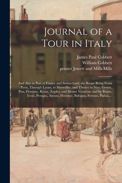 portada Journal of a Tour in Italy: and Also in Part of France and Switzerland; the Route Being From Paris, Through Lyons, to Marseilles, and Thence to Ni (en Inglés)
