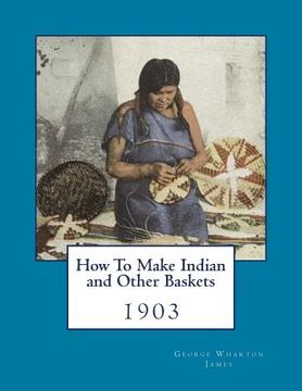 portada How To Make Indian and Other Baskets: 1903