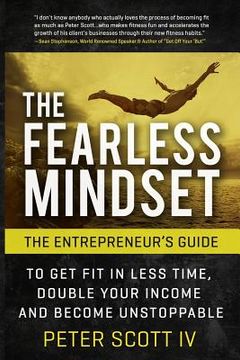 portada The Fearless Mindset: The Entrepreneur's Guide To Get Fit In Less Time, Double Your Income, And Become Unstoppable (en Inglés)