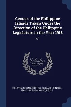 portada Census of the Philippine Islands Taken Under the Direction of the Philippine Legislature in the Year 1918: V. 1 (en Inglés)