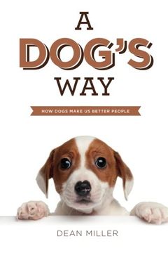 portada A Dog's Way: How Dogs Make Us Better People