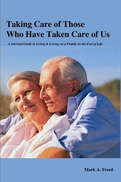 portada Taking Care of Those Who Have Taken Care of Us: A Survival Guide to Living & Loving As a Family At the End of Life (in English)