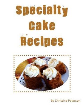 portada Specialty Cake Recipes: After every title of 36, there is a note page for you to make comments, Assortment of oatmeal, Orange, Prune, Pumpkin,