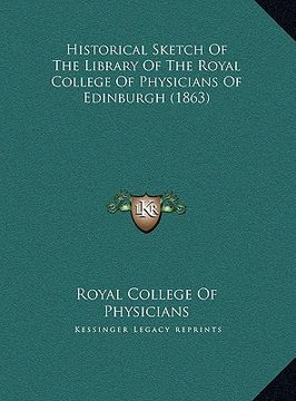portada historical sketch of the library of the royal college of physicians of edinburgh (1863) (en Inglés)
