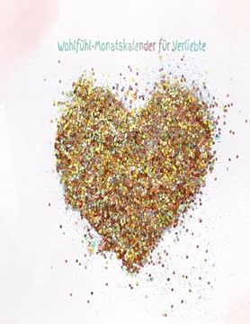 portada Wohlfühl-Monatskalender für Verliebte: Geschenkbuch - Partner - Frau - Mann - Liebe - Seele - Freundschaft - Zweisamkeit (in German)