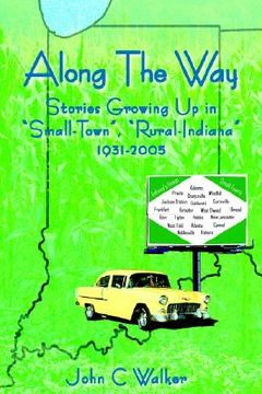 portada along the way: stories growing up in "small-town," "rural-indiana" 1931-2005 (en Inglés)