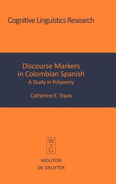 portada discourse markers in colombian spanish: a study in polysemy (en Inglés)