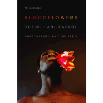 portada Bloodflowers: Rotimi Fani-Kayode, Photography, and the 1980S (The Visual Arts of Africa and its Diasporas) (en Inglés)