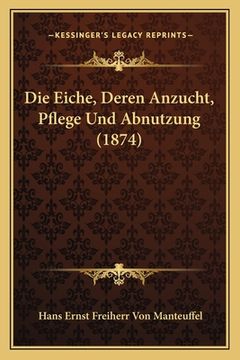 portada Die Eiche, Deren Anzucht, Pflege Und Abnutzung (1874) (en Alemán)