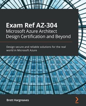 portada Exam ref Az-304 Microsoft Azure Architect Design Certification and Beyond: Design Secure and Reliable Solutions for the Real World in Microsoft Azure (en Inglés)
