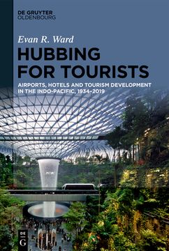 portada Hubbing for Tourists Airports, Hotels and Tourism Development in the Indo-Pacific, 1934 2019 (in English)