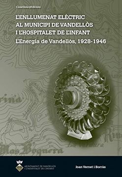 portada L Enllumenat Elèctric al Municipi de Vandellos i l Hospitalet de l Infant: L Energia de Vandellos, 1928-1945