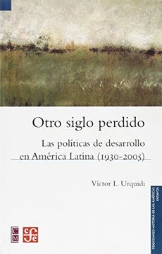 portada Otro siglo perdido. Las políticas de desarrollo en América Latina (1930-2005)
