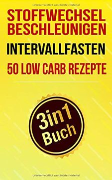 portada Stoffwechsel Beschleunigen, Intervallfasten & 50 low Carb Rezepte: Schnell Abnehmen Ohne Hunger (3In1 Buch) (Abnehmen Buch Box) (en Alemán)