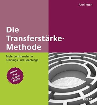 portada Die Transferstärke-Methode: Mehr Lerntransfer in Trainings und Coachings. Mit Online-Materialien (en Alemán)