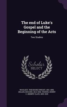 portada The end of Luke's Gospel and the Beginning of the Acts: Two Studies